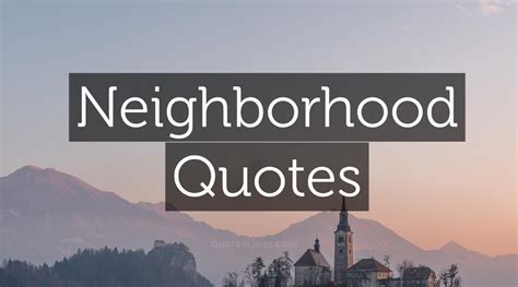 Neighborhood Quotes - Best Quotes About Neighbors | QuotesLines