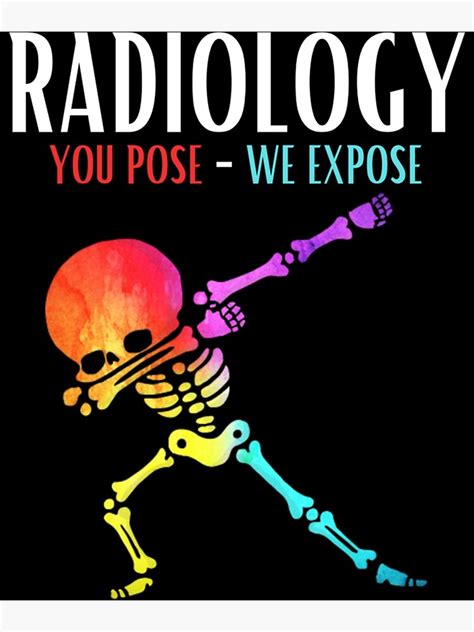 Radiology You Pose We Expose Poster For Sale By Posoritter Redbubble