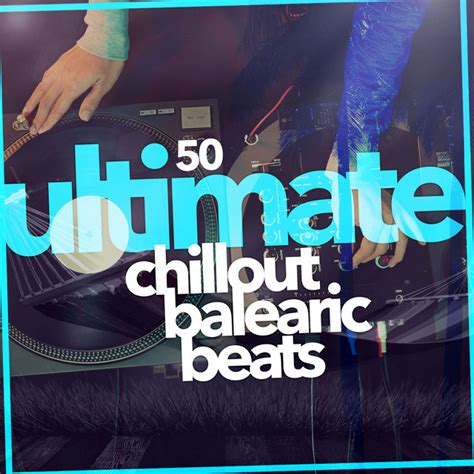 50 Ultimate Chillout Balearic Beats Album By Ibiza Chillout Unlimited