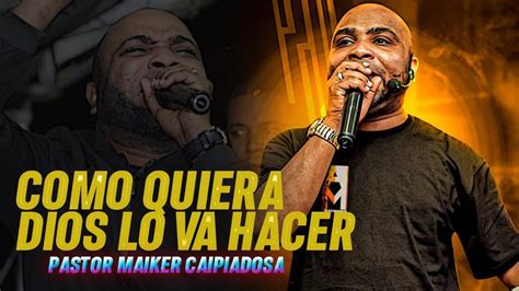 Pastor Maiker Carpiadosa Como Quiera Dios Lo Va Hacer Youtube