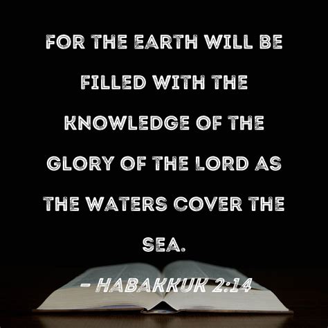 Habakkuk 2 14 For The Earth Will Be Filled With The Knowledge Of The