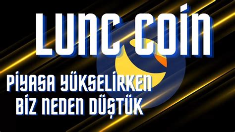 Lunc Coin Neden Aniden Düştü Son Durum Yorum Yakımlar Haberler