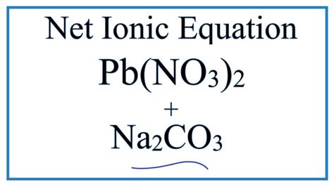 How To Write The Net Ionic Equation For Pb NO3 2 Na2CO3 PbCO3