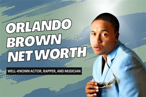 Orlando Brown Net Worth A Look At His Earnings And Assets