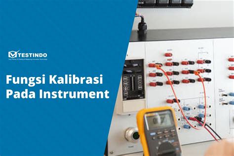 Fungsi Kalibrasi Pada Instrument Dan Manfaat Kalibrasi Jasa Kalibrasi