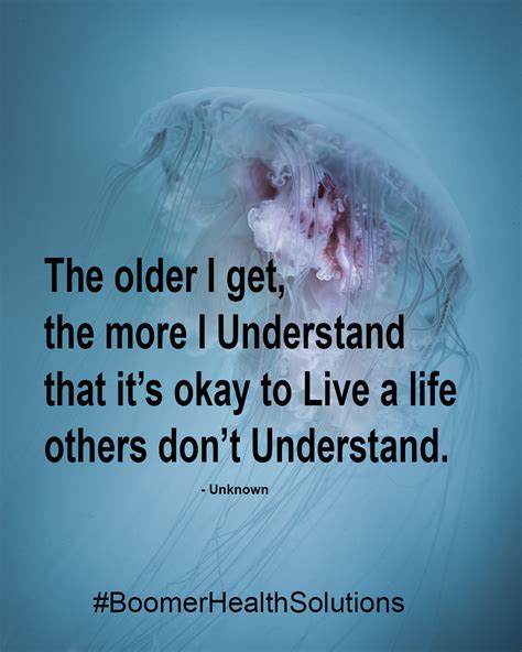 The Older I Get The More I Understand That It’s Okay To Live A Life Others Don’t Understand