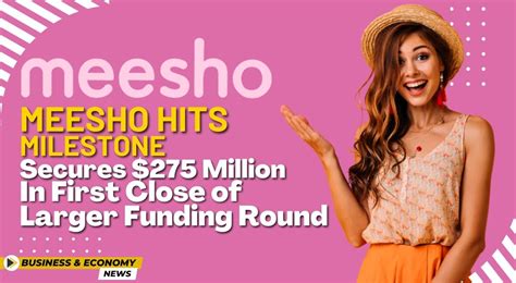 Meesho Hits Milestone Secures 275 Million In First Close Of Larger