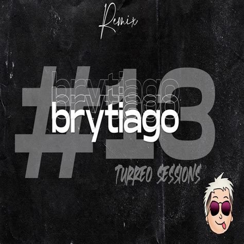 Brytiago Turreo Sessions 13 Remix Single By Dj Nef Spotify