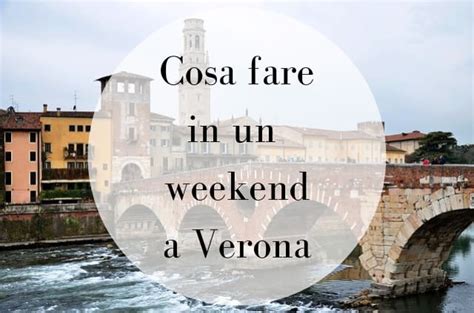 Cosa Vedere A Verona In Un Weekend