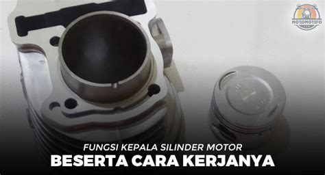 Fungsi Kepala Silinder Motor Beserta Cara Kerjanya Motomotifo