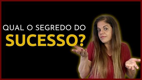 Qual O Segredo Do Sucesso Ser Que Motiva O Basta Sucesso