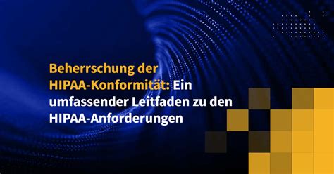 Beherrschung der HIPAA Konformität Ein umfassender Leitfaden zu den