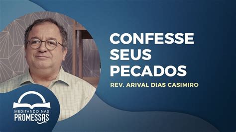 Meditando Nas Promessas Confesse Seus Pecados Re Arival Dias