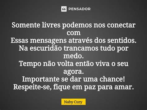 ⁠somente Livres Podemos Nos Conectar Naby Cury Pensador