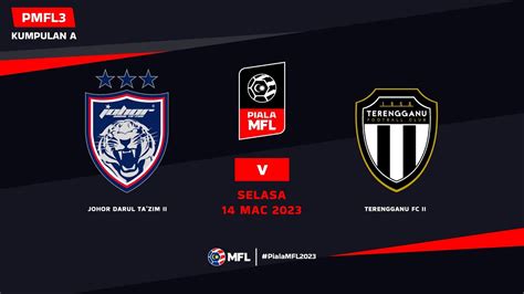 Live Johor Darul Ta Zim Ii Vs Terengganu Fc Ii Piala Mfl