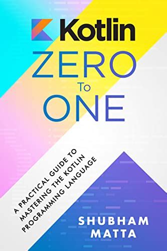 Amazon Kotlin Zero To One A Practical Guide To Mastering The