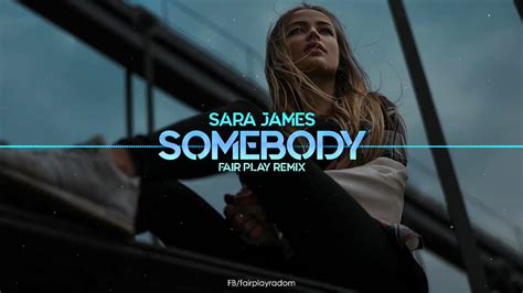 Sara James Somebody Fair Play Remix Youtube