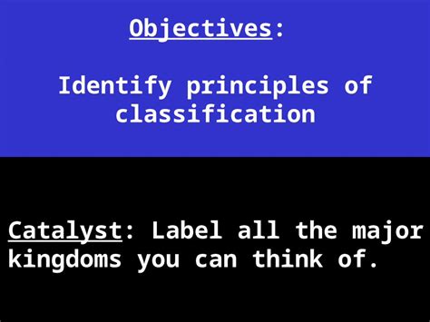 Ppt Objectives Identify Principles Of Classification Catalyst Label