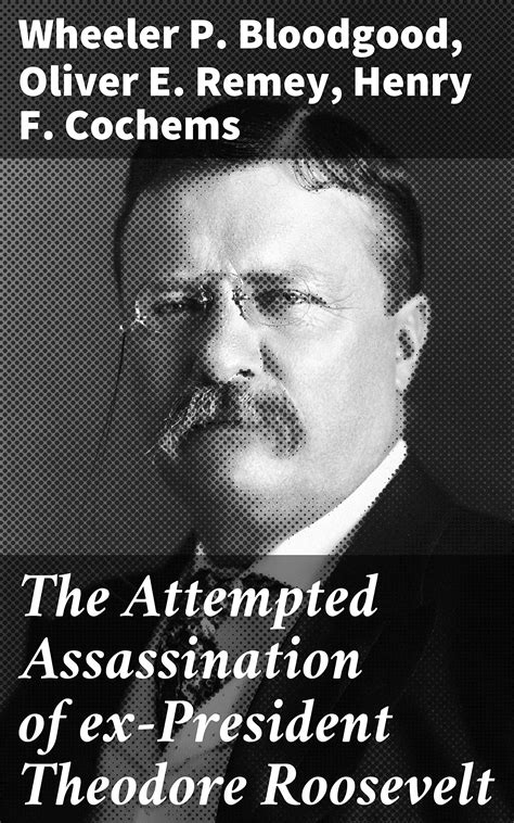 The Attempted Assassination of ex-President Theodore Roosevelt by ...