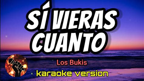 Sí Vieras Cuanto Los Bukis karaoke version YouTube