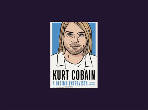 Ler Gr Tis Livro Kurt Cobain A Ltima Entrevista E Outras Conversas