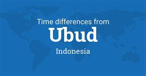 Time Difference between Ubud, Bali, Indonesia and the World