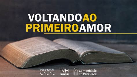 VOLTANDO AO PRIMEIRO AMOR Jacson H Eberhardt 19 Horas 13 De