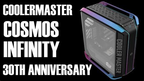 Coolermaster Cosmos Infinity Th Anniversary Edition Youtube