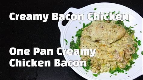 Creamy Bacon Chicken One Pan Creamy Chicken Bacon Chicken Breast