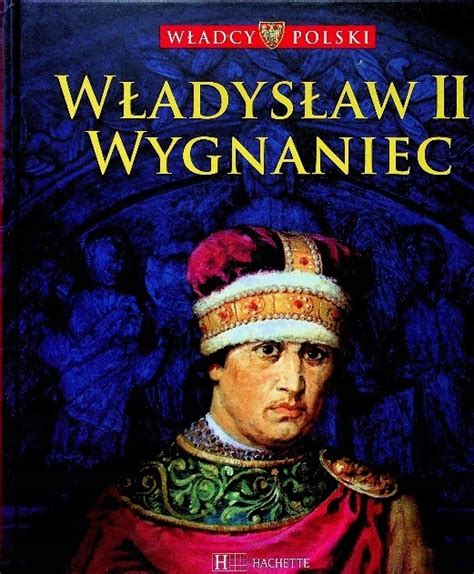 Władcy Polski Władysław II Wygnaniec 13522989840 Książka Allegro