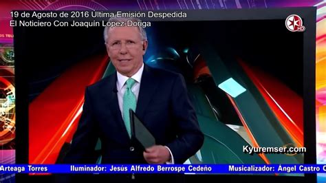 El Noticiero Con Joaquín López Dóriga Sus 16 Años 3 De Abril De 2000 19 De Agosto De 2016