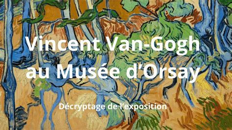 Vincent Van Gogh Au Mus E D Orsay D Cryptage De L Exposition Youtube