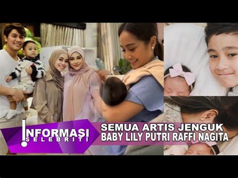 Semua Artis Jenguk Baby Lily Putri Cantik Raffi Nagita Dihari Ini Penuh