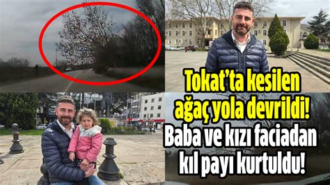 Tokatta Kesilen A A Yola Devrildi Baba Ve K Z Faciadan K L Pay