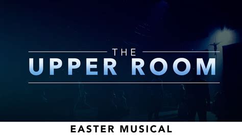 Easter Musical The Upper Room Youtube