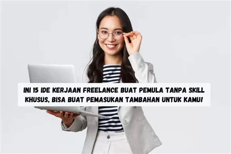 Ide Kerjaan Freelance Buat Pemula Tanpa Skill Khusus Bisa Buat