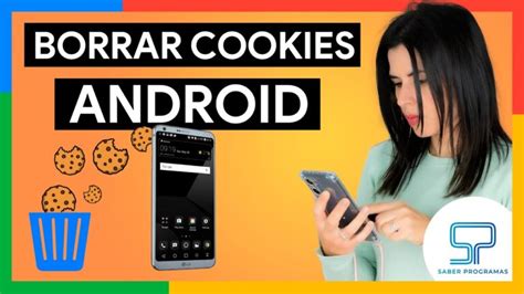 Aprende A Eliminar Cookies En Android En Unos Sencillos Pasos