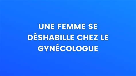 Blague du jour Une femme se déshabille chez le gynécologue Blague