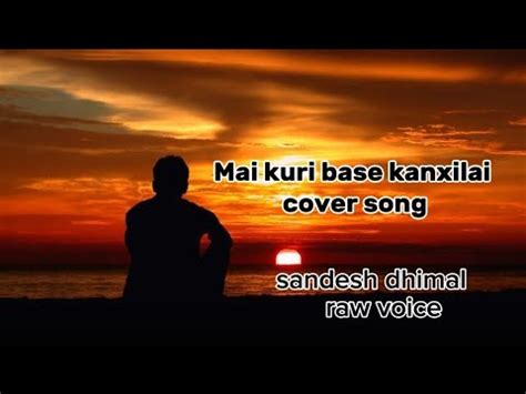 Mai Kuri Base Kanxilai Parkhai Cover Song Sandesh Dhimal YouTube