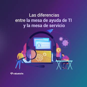 Las Diferencias Entre La Mesa De Ayuda De Ti Y La Mesa De Servicio