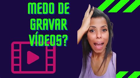 Como Perder O Medo De Gravar Videos Youtube