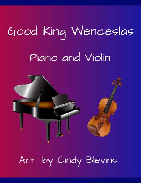 Good King Wenceslas For Piano And Violin Arr Cindy Blevins Sheet