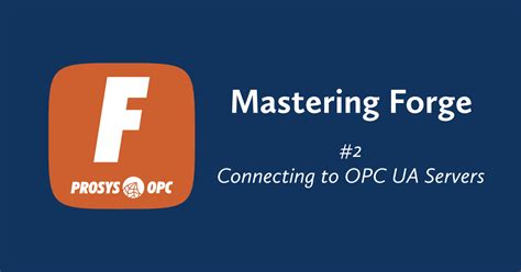 Mastering Forge Connecting To Opc Ua Servers Prosys Opc