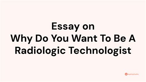 Essay On Why Do You Want To Be A Radiologic Technologist