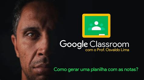 Como Gerar Uma Planilha Notas No Google Classroom Professores