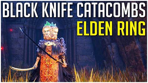 Elden Ring How To Complete Black Knife Catacombs And Defeat Both Bosses