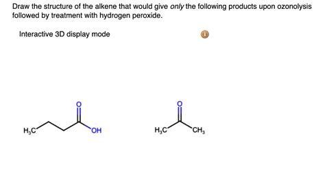 Draw The Structure Of The Alkene That Would Give Only The Following