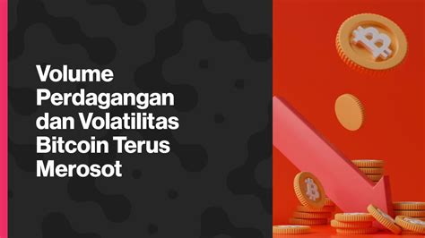 Volume Perdagangan Dan Volatilitas Bitcoin Terus Merosot