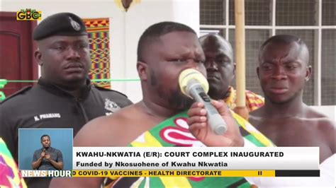 Kwahu Nkwatia Court Complex Commissioned Youtube