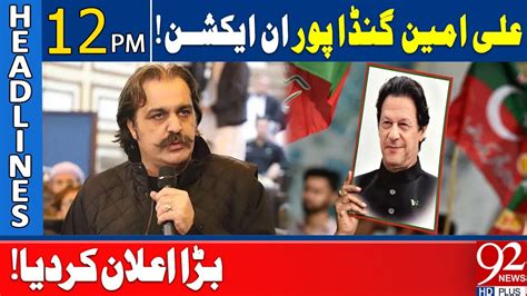 Pti Ban Update Ali Amin Gandapur In Action 92 News Headlines 12 Pm